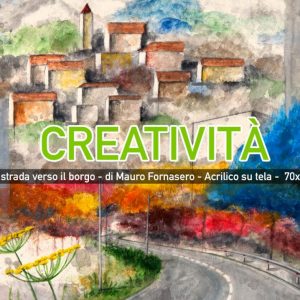 Arte è Creatività - La strada verso il borgo di Mauro Fornasero - Acrilico su tela - 70x70 cm