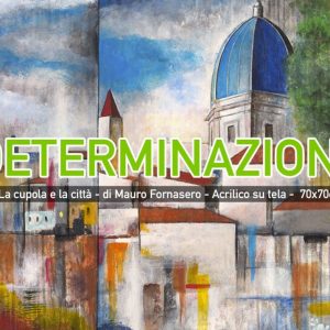 Arte è Determinazione - La cupola e la città di Mauro Fornasero - Acrilico su tela - 70x70 cm